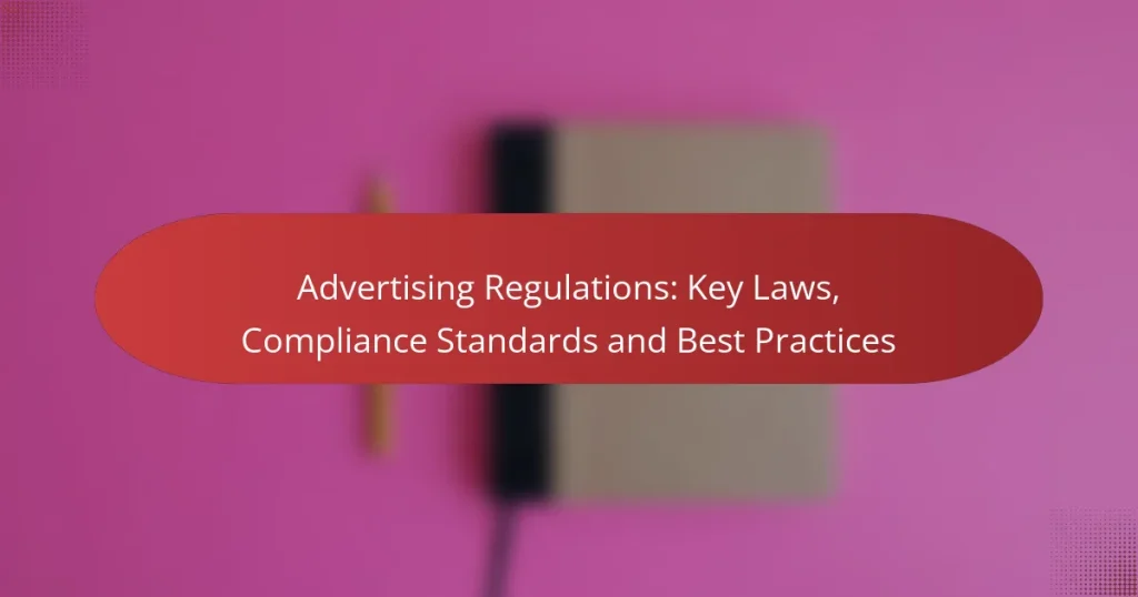 Advertising Regulations: Key Laws, Compliance Standards and Best Practices