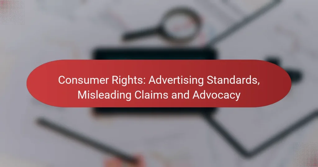 Consumer Rights: Advertising Standards, Misleading Claims and Advocacy