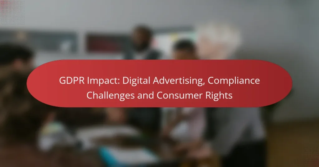 GDPR Impact: Digital Advertising, Compliance Challenges and Consumer Rights