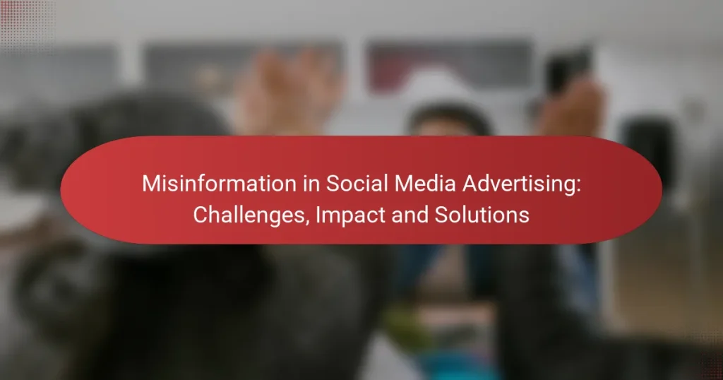 Misinformation in Social Media Advertising: Challenges, Impact and Solutions