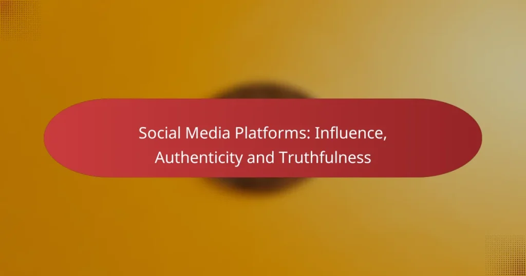 Social Media Platforms: Influence, Authenticity and Truthfulness