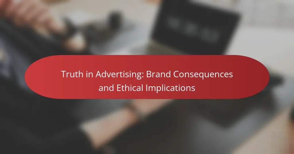 Truth in Advertising: Brand Consequences and Ethical Implications