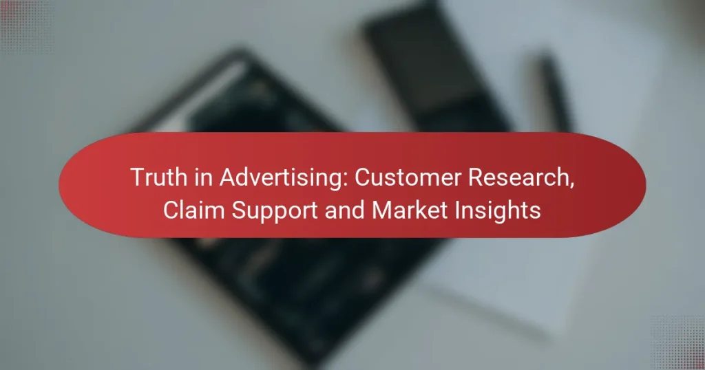 Truth in Advertising: Customer Research, Claim Support and Market Insights