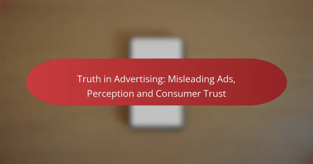 Truth in Advertising: Misleading Ads, Perception and Consumer Trust