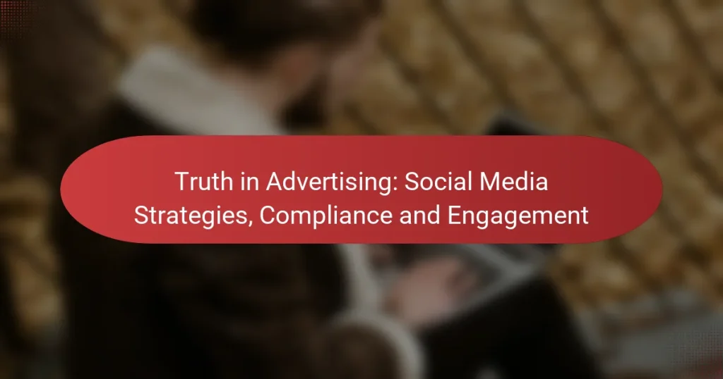 Truth in Advertising: Social Media Strategies, Compliance and Engagement