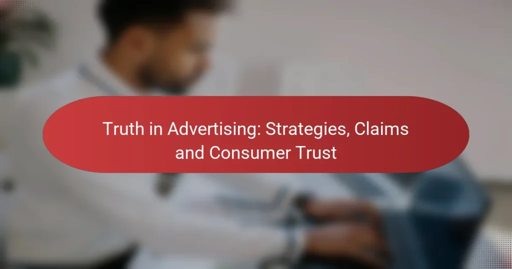 Truth in Advertising: Strategies, Claims and Consumer Trust