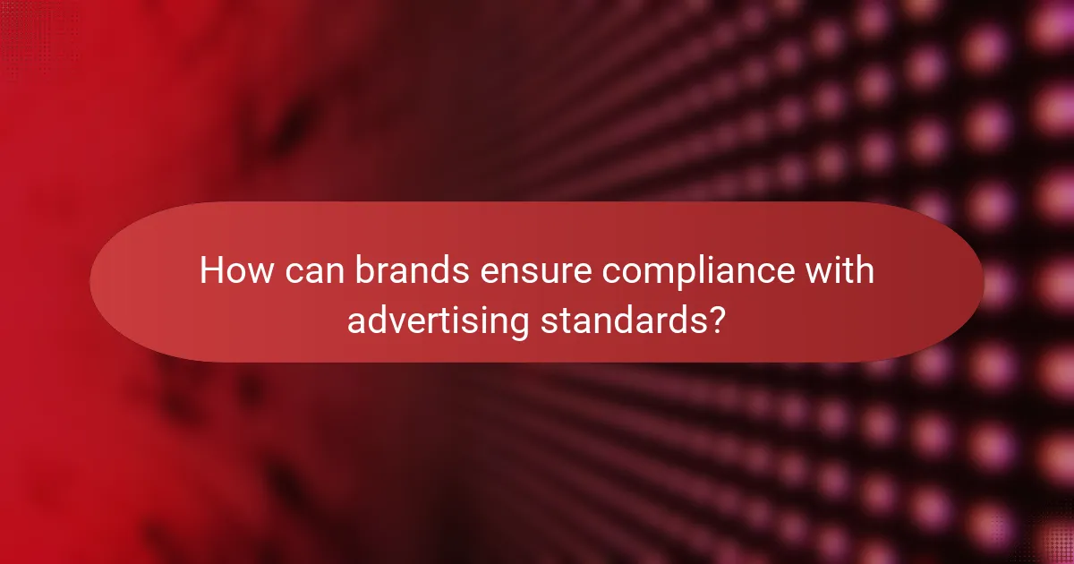 How can brands ensure compliance with advertising standards?
