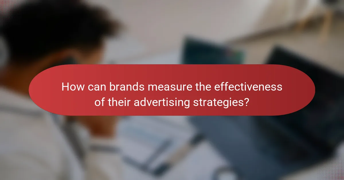 How can brands measure the effectiveness of their advertising strategies?