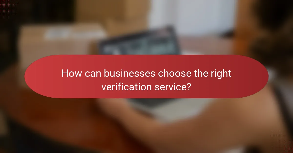 How can businesses choose the right verification service?