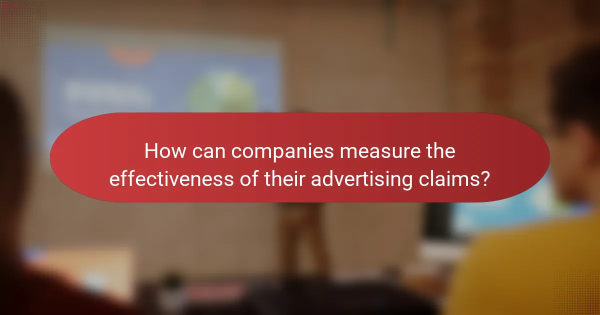 How can companies measure the effectiveness of their advertising claims?