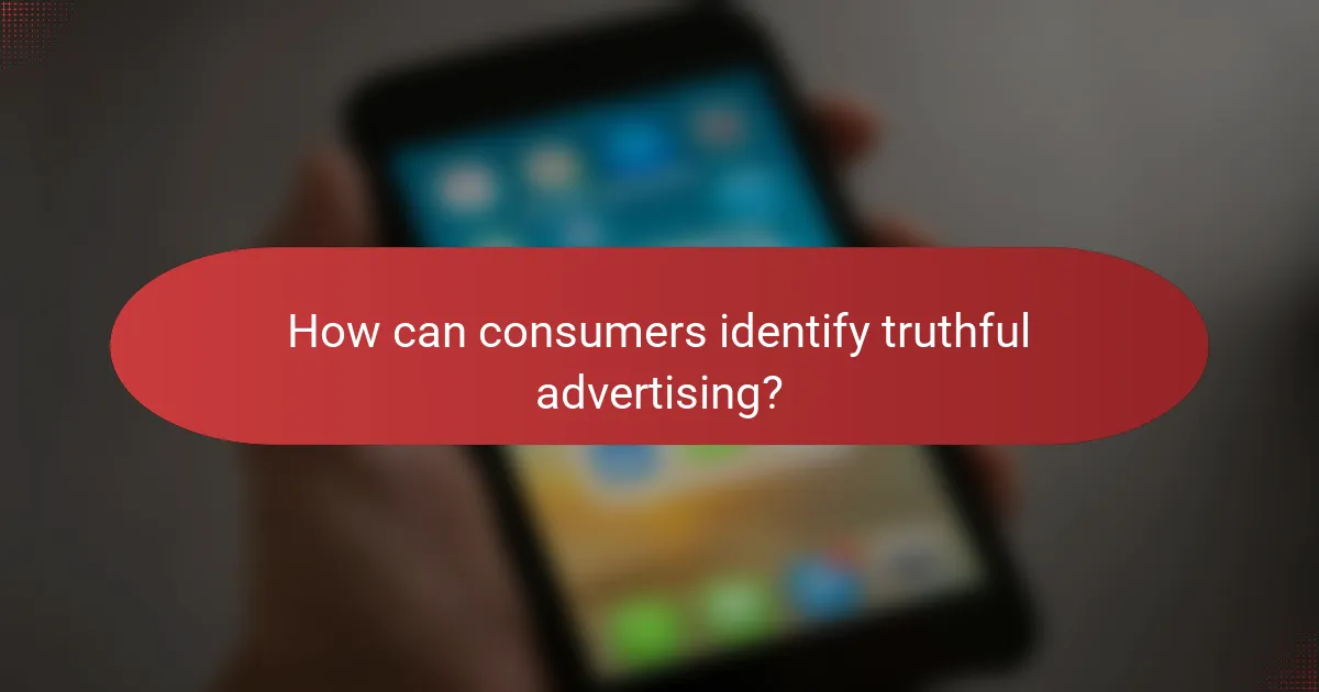How can consumers identify truthful advertising?