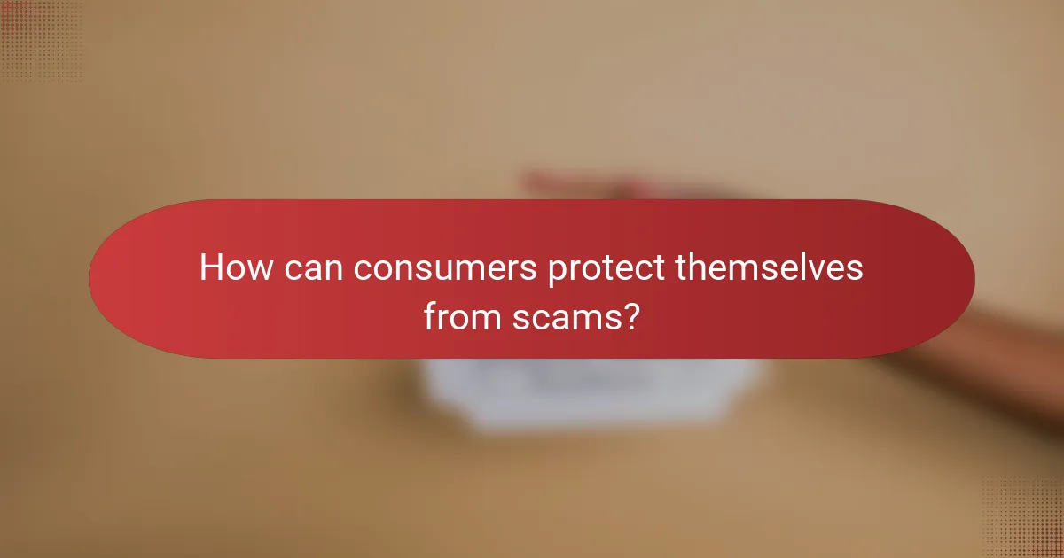 How can consumers protect themselves from scams?