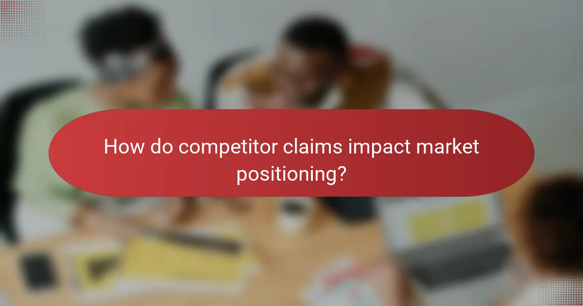 How do competitor claims impact market positioning?