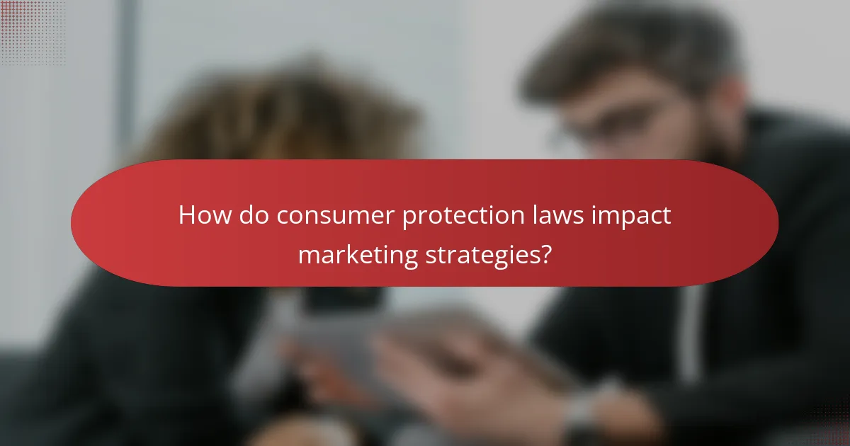 How do consumer protection laws impact marketing strategies?