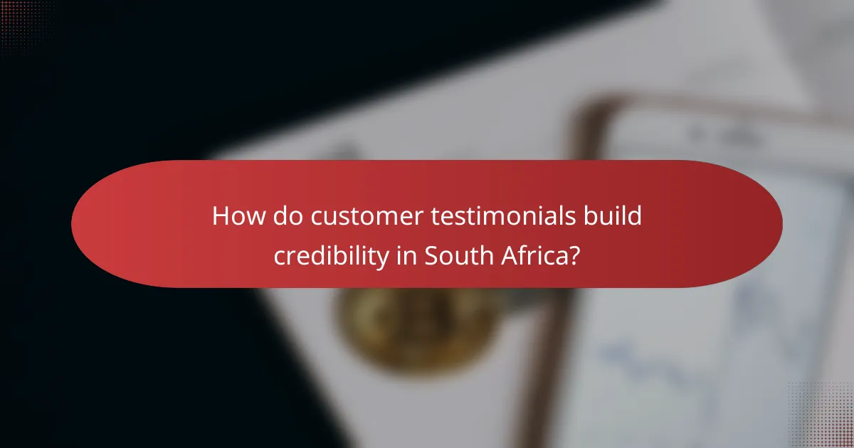 How do customer testimonials build credibility in South Africa?