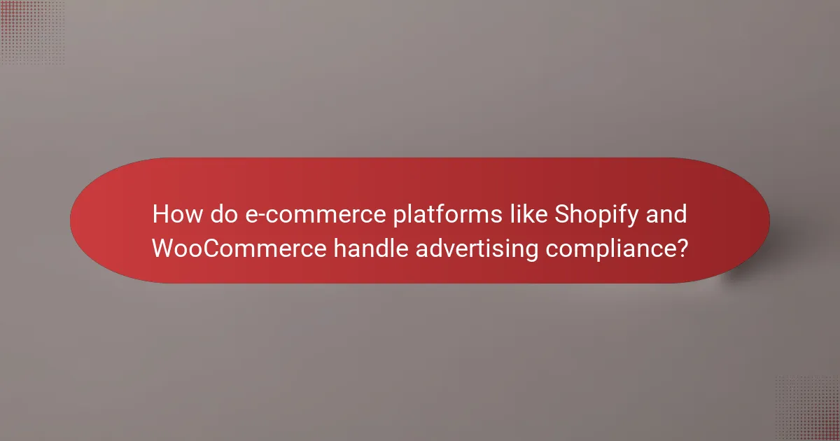 How do e-commerce platforms like Shopify and WooCommerce handle advertising compliance?