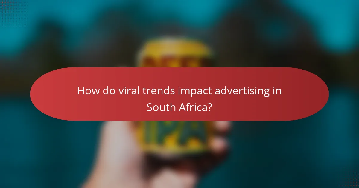 How do viral trends impact advertising in South Africa?