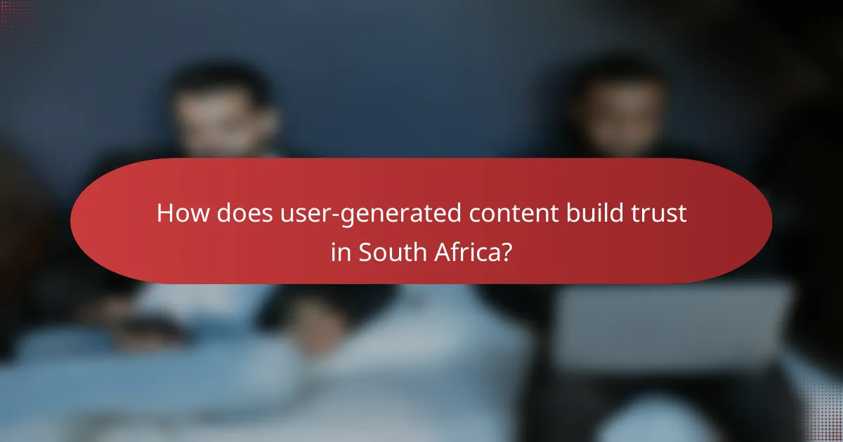 How does user-generated content build trust in South Africa?