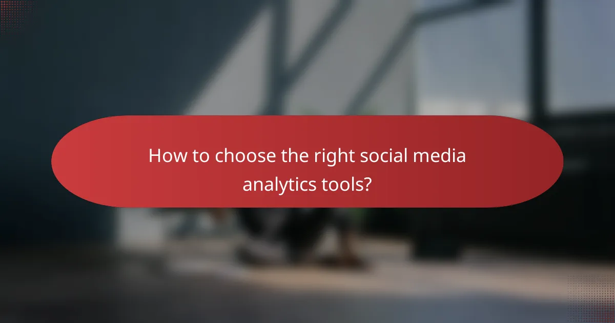 How to choose the right social media analytics tools?