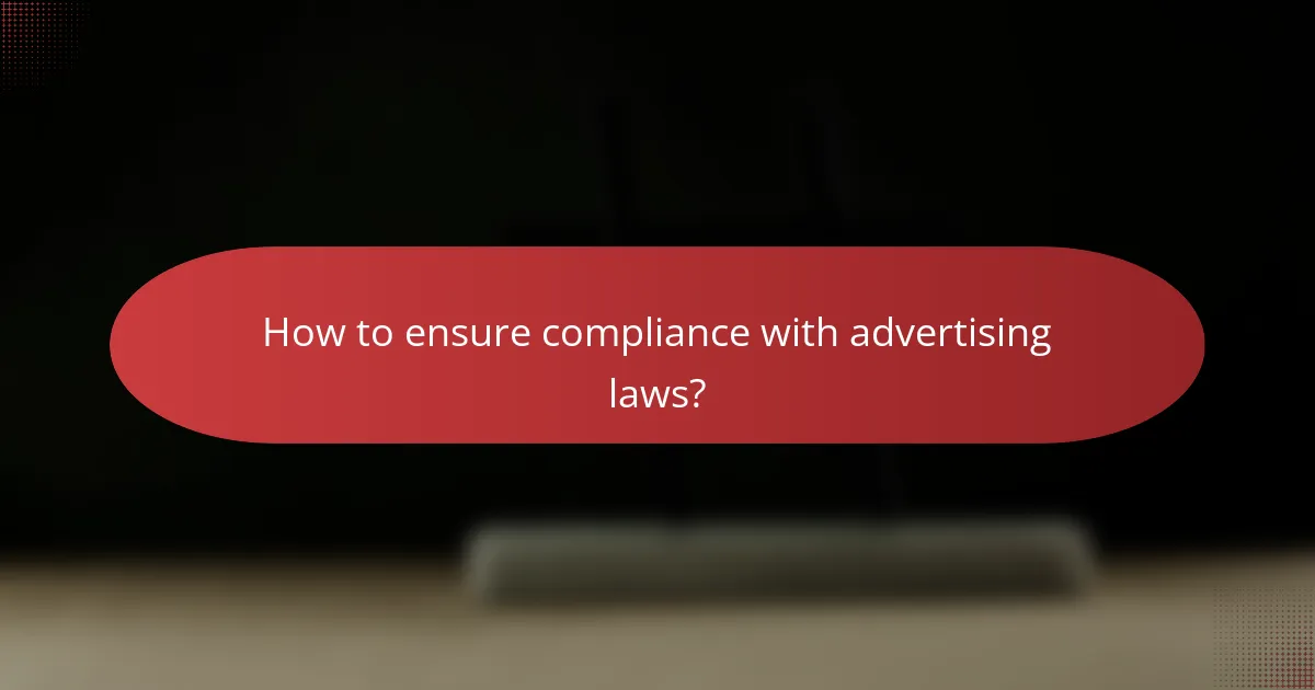 How to ensure compliance with advertising laws?
