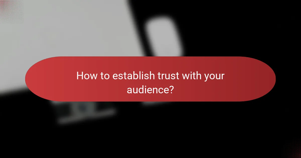 How to establish trust with your audience?
