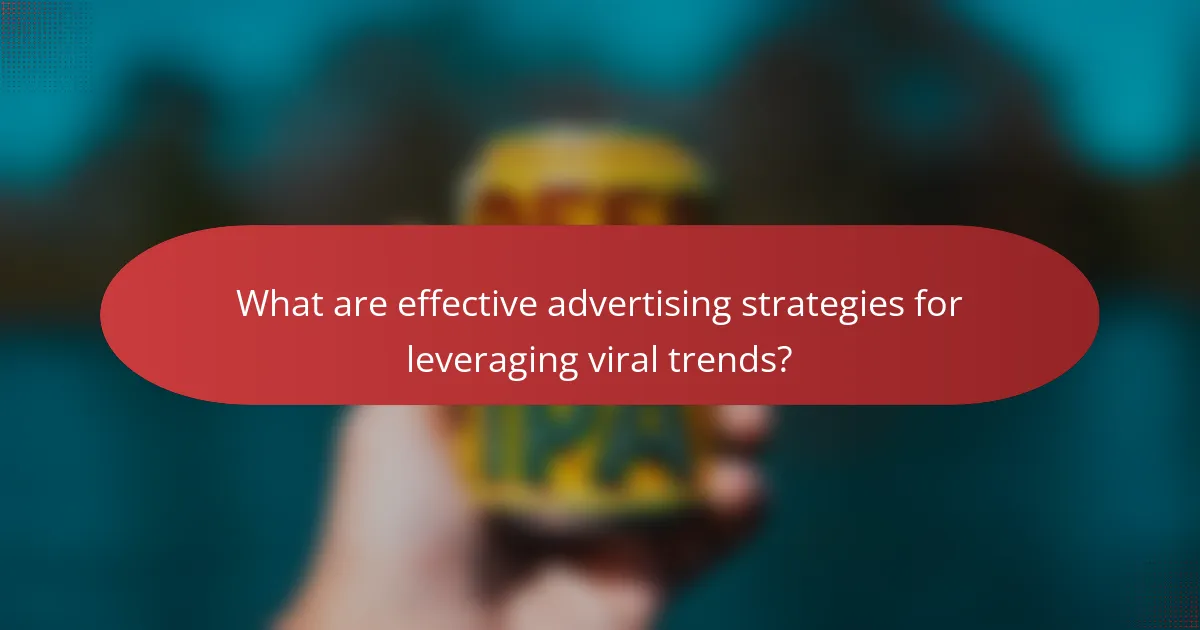 What are effective advertising strategies for leveraging viral trends?
