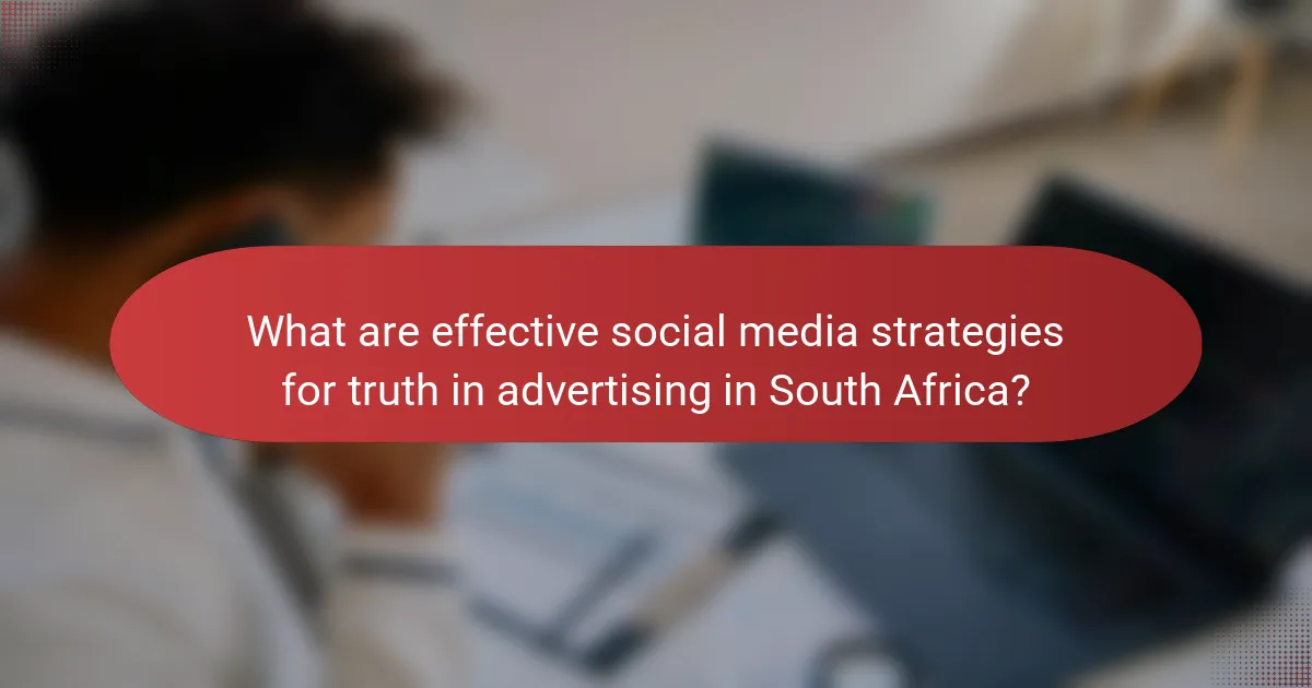 What are effective social media strategies for truth in advertising in South Africa?