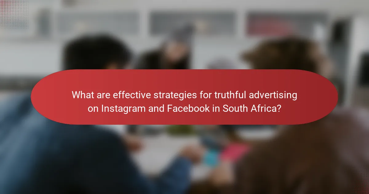 What are effective strategies for truthful advertising on Instagram and Facebook in South Africa?