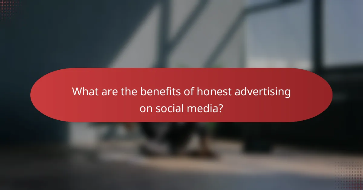 What are the benefits of honest advertising on social media?