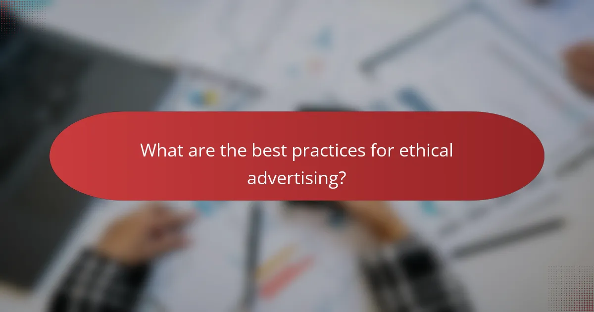 What are the best practices for ethical advertising?