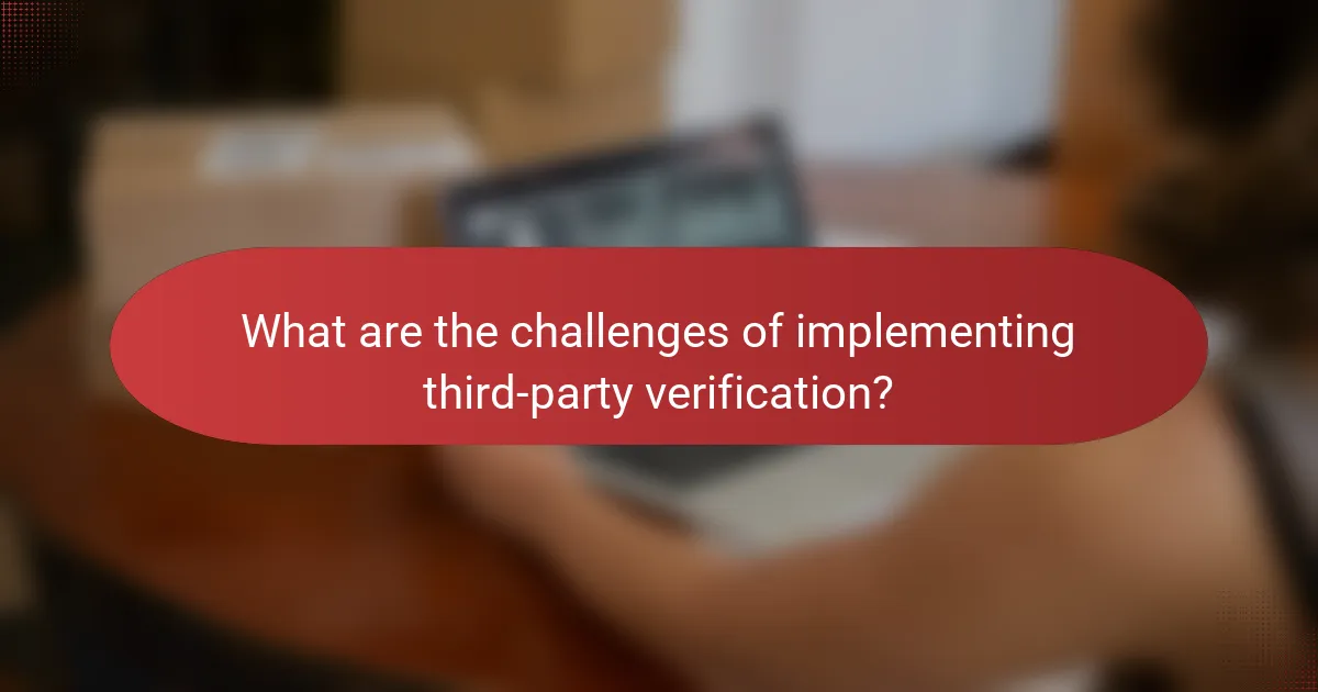 What are the challenges of implementing third-party verification?
