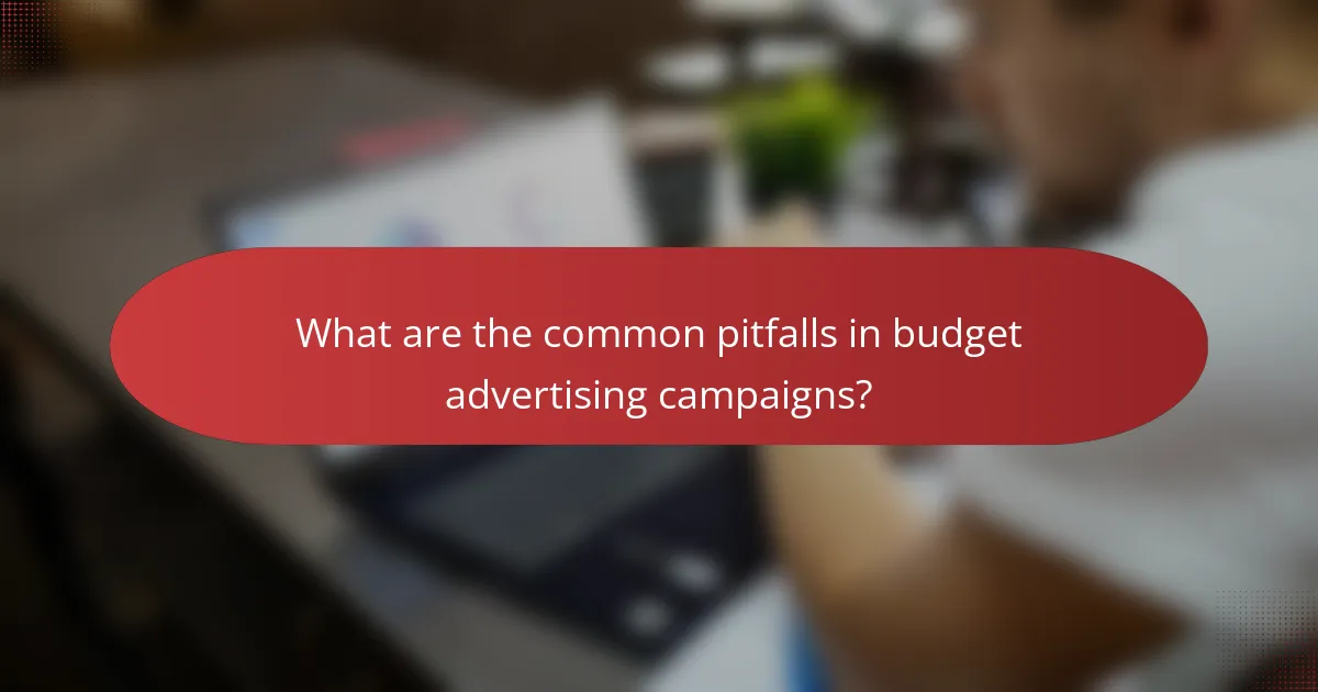 What are the common pitfalls in budget advertising campaigns?
