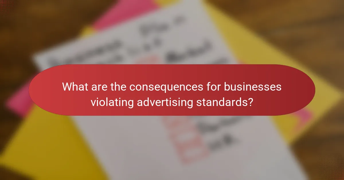 What are the consequences for businesses violating advertising standards?