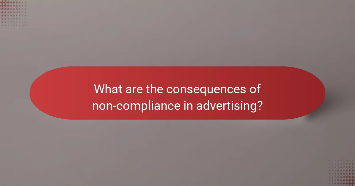 What are the consequences of non-compliance in advertising?