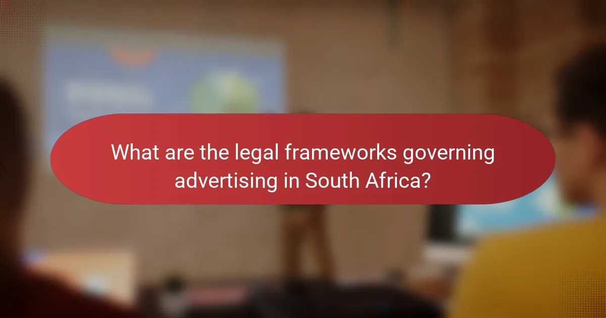 What are the legal frameworks governing advertising in South Africa?