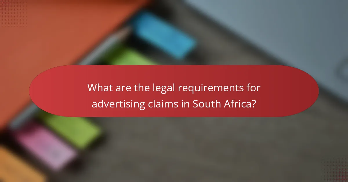 What are the legal requirements for advertising claims in South Africa?