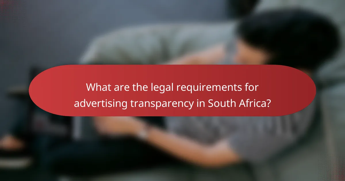 What are the legal requirements for advertising transparency in South Africa?