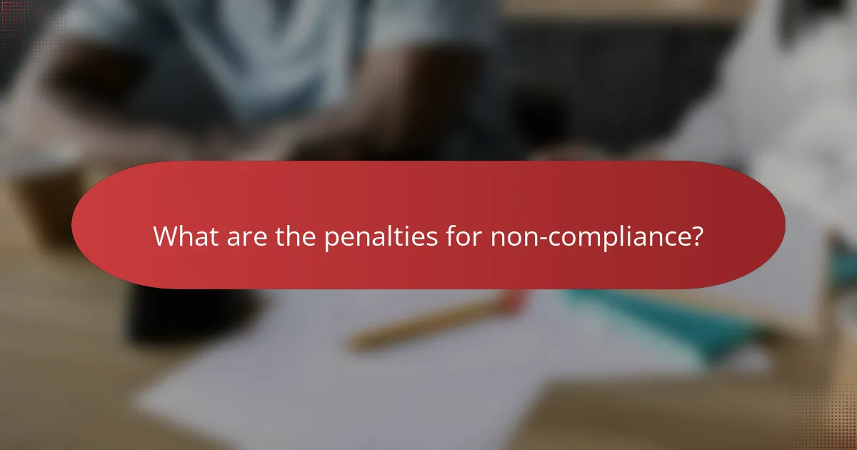 What are the penalties for non-compliance?