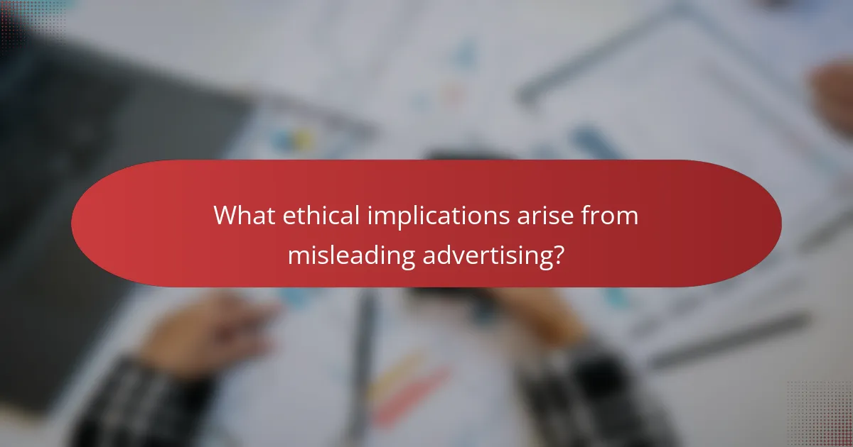 What ethical implications arise from misleading advertising?