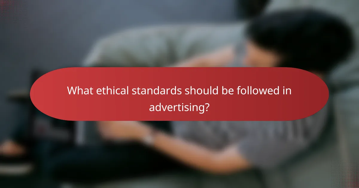 What ethical standards should be followed in advertising?