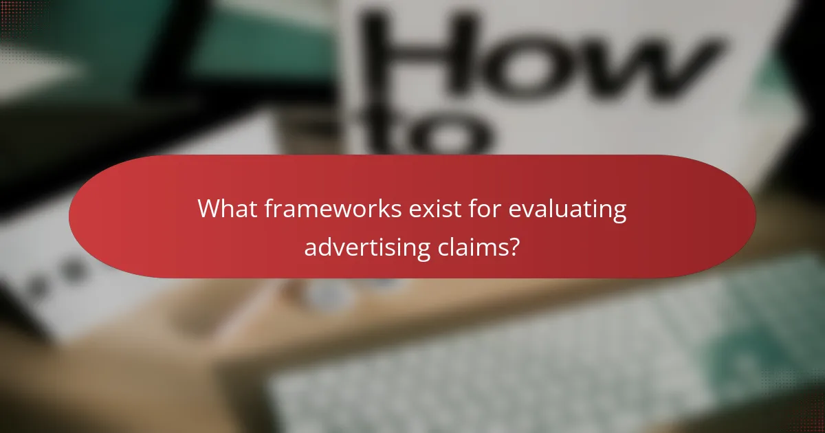 What frameworks exist for evaluating advertising claims?