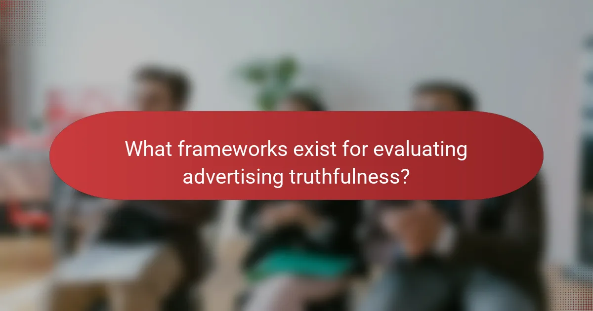 What frameworks exist for evaluating advertising truthfulness?