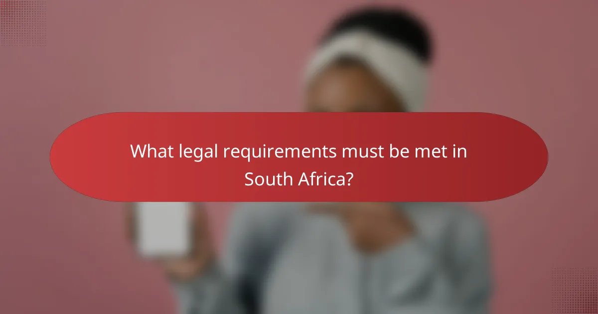 What legal requirements must be met in South Africa?