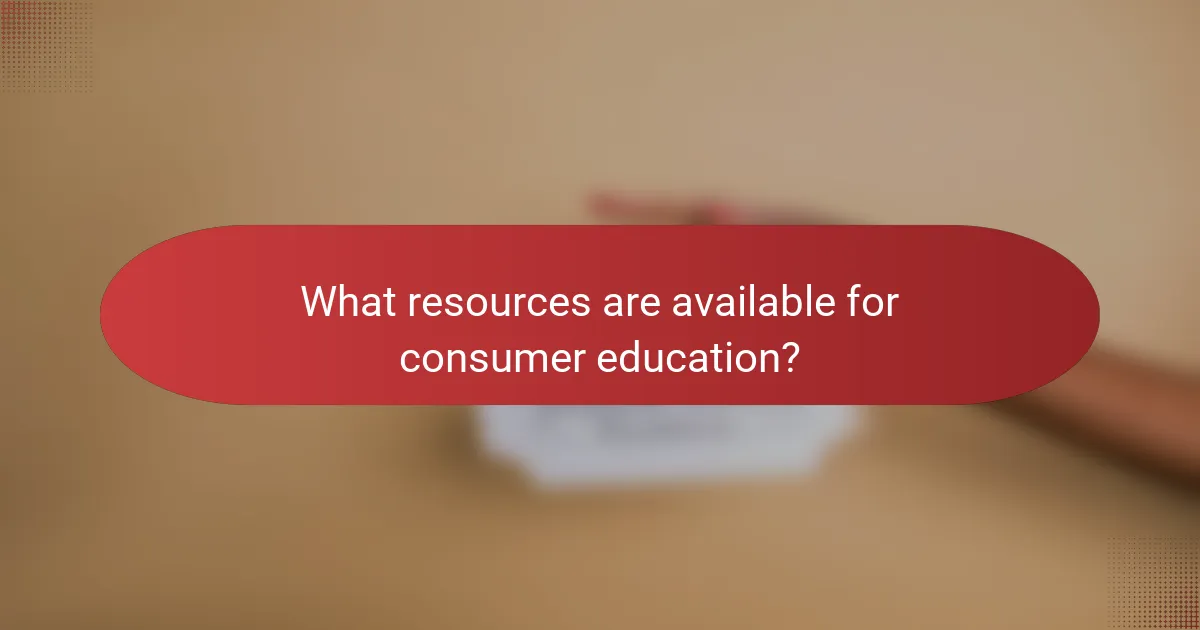 What resources are available for consumer education?